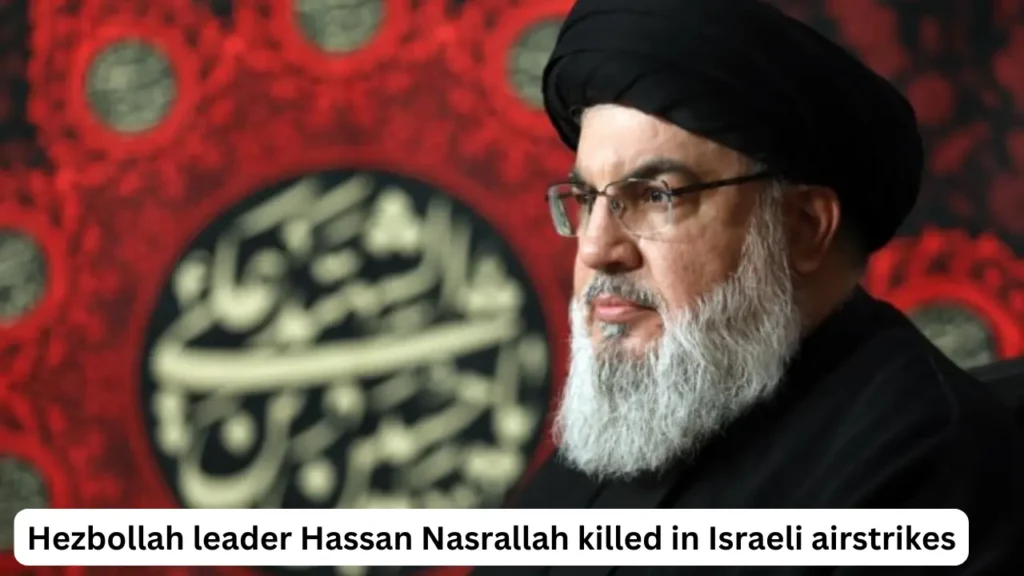 Hezbollah leader Hassan Nasrallah killed in Israeli airstrikes